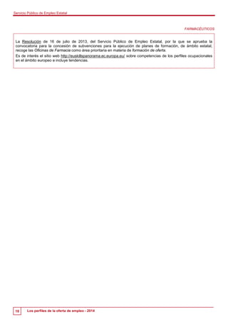 Servicio Público de Empleo Estatal 
18 Los perfiles de la oferta de empleo - 2014 
FARMACÉUTICOS 
La Resolución de 16 de j...