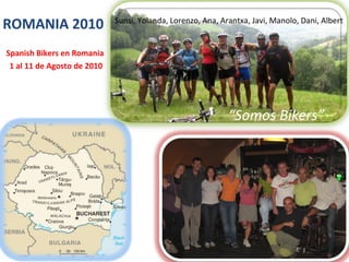 ROMANIA 2010 ,[object Object],[object Object],[object Object],Sunsi, Yolanda, Lorenzo, Ana, Arantxa, Javi, Manolo, Dani, Albert 