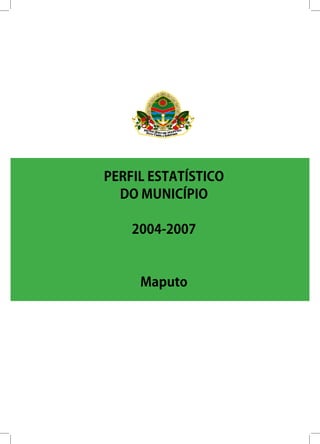 PERFIL ESTATÍSTICO
DO MUNICÍPIO
2004-2007
Maputo
 