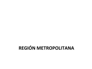 REGIÓN METROPOLITANA 