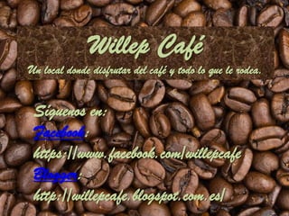 Willep Café
Un local donde disfrutar del café y todo lo que le rodea.

Síguenos en:
Facebook:
https://www.facebook.com/willepcafe
Blogger:
http://willepcafe.blogspot.com.es/

 