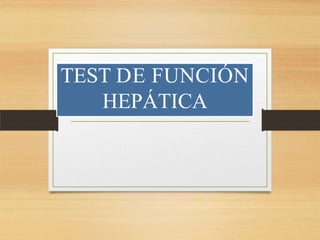TEST DE FUNCIÓN
HEPÁTICA
 