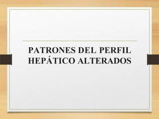 PATRONES DEL PERFIL
HEPÁTICO ALTERADOS
 