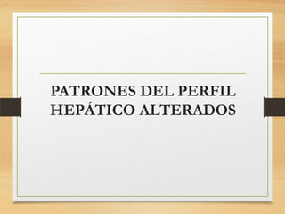 PATRONES DEL PERFIL
HEPÁTICO ALTERADOS

 