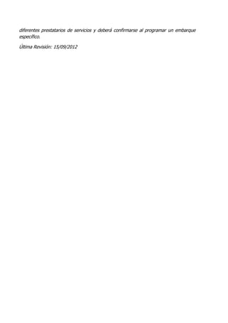 diferentes prestatarios de servicios y deberá confirmarse al programar un embarque
específico.

Última Revisión: 15/09/2012
 