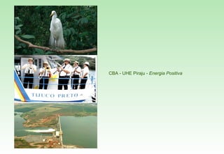 CBA - UHE Piraju -  Energia Positiva 