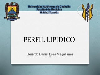 PERFIL LIPIDICO
Gerardo Daniel Loza Magallanes
4°B
 