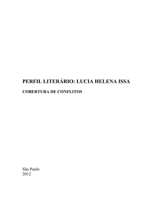 PERFIL LITERÁRIO: LUCIA HELENA ISSA
COBERTURA DE CONFLITOS




São Paulo
2012
 