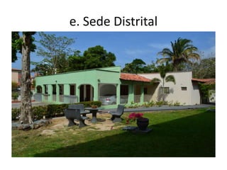 e. Sede Distrital
 