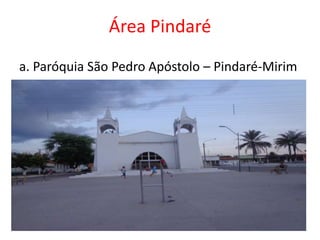 Área Pindaré
a. Paróquia São Pedro Apóstolo – Pindaré-Mirim
 