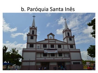 b. Paróquia Santa Inês
 