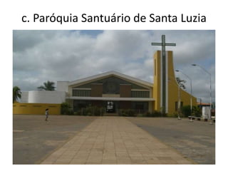 c. Paróquia Santuário de Santa Luzia
 