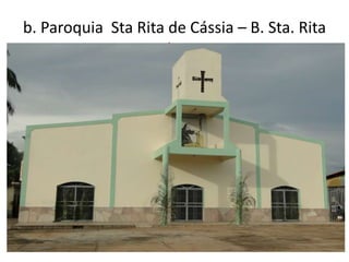 b. Paroquia Sta Rita de Cássia – B. Sta. Rita
b.
 