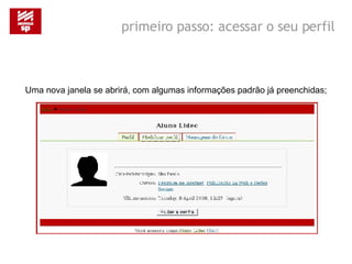Uma nova janela se abrirá, com algumas informações padrão já preenchidas; primeiro passo: acessar o seu perfil 