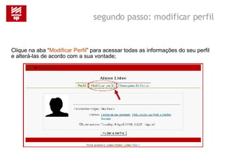 Clique na aba “ Modificar Perfil ” para acessar todas as informações do seu perfil e alterá-las de acordo com a sua vontade; segundo passo: modificar perfil 