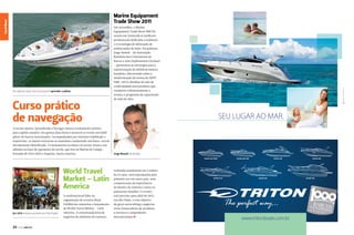 Canal News
Canal Esporte

Marine Equipament
Trade Show 2011

Em apenas duas horas é possível aprender a pilotar

Curso prático
de navegação
A escola náutica Aprendendo a Navegar oferece treinamento prático
para capitão amador: em apenas duas horas é possível se tornar um hábil
piloto de barcos motorizados. Acompanhados por instrutor habilitado e
experiente, os alunos executam as manobras conduzindo um barco-escola
devidamente identificado. O treinamento acontece às sextas-feiras e aos
sábados na base de operações da escola, que fica na Marina do Galego –
Enseada de Porto Belo e Itapema, Santa Catarina.

World Travel
Market – Latin
America

Em 2013 evento acontece em São Paulo

20

PERFILNÁUTICO

A multinacional líder na
organização de eventos Reed
Exhibitions anunciou o lançamento
da World Travel Market – Latin
America. A conceituada feira de
negócios da indústria do turismo,

Em novembro, o Marine
Equipament Trade Show (METS)
reuniu em Amsterdã os melhores
profissionais dedicados à indústria
e à tecnologia de fabricação de
embarcações de lazer. Em palestra,
Jorge Nasseh – da Associação
Brasileira dos Construtores de
Barcos e seus Implementos (Acobar)
– apresentou as estratégias para a
representação da indústria náutica
brasileira, discorrendo sobre a
modernização da norma da ABNT
NBR-14574; detalhes do selo de
conformidade para produtos que
cumprem voluntariamente a
norma; e programas de capacitação
de mão de obra.

SEU LUGAR AO MAR.

Jorge Nasseh da Acobar

!

realizada anualmente em Londres
há 32 anos, será reproduzida pela
primeira vez em outro país, uma
comprovação da importância
do Brasil e da América Latina no
panorama mundial. O evento
está previsto para abril de 2013,
em São Paulo, e tem objetivo
de gerar networking e negócios
entre fornecedores de produtos
e serviços e compradores
internacionais.j

new

www.tritonboats.com.br

 