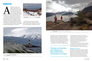 A

Turismo Patagônia

terrissar em Ushuaia é uma
experiência interessante. Pela
minúscula janela do avião você
vê imensas montanhas. O piloto
faz manobras de um lado para o
outro e, quando você pensa que
vai cair, está deslizando pela pista
do aeroporto. Pelo fim do mundo iniciamos a nossa
jornada por um dos lados mais belos da Patagônia.
Por muitos anos relegada ao fim do mundo, Ushuaia
hoje se aproveita deste título para atrair turistas que
chegam em busca de história, ecoturismo e aventura. É
um dos poucos lugares com o privilégio de reunir mar,
montanhas e neve. A cidade localizada a pouco mais de
mil quilômetros da Península Antártica é bem fria, mas
nem o clima instável desmerece a beleza e a hospitalidade
da fascinante capital argentina da Terra do Fogo.

Do Glaciar Martial a magnífica vista para o Canal de Beagle

Caminhar pela orla do porto, com vista para o
lendário Canal de Beagle, e perambular pela San
Martin, entre lojas, cafés, chocolaterias e restaurantes,
são maneiras de explorar o lado urbano de Ushuaia.

A vista do Glaciar Garey recompensa o sacrifício da longa caminhada

Na imperdível visita ao Presídio e Museu Marítimo, o
passado não tão glorioso da cidade está expresso em
detalhes de dois dos cinco pavilhões do museu. Um
deles ainda é mantido exatamente como na época de
funcionamento do presídio e representa bem o clima de
desolação que reinava na “Maldita Cárcel de Ushuaia”.
Esta viagem no tempo não está completa até
você embarcar no Trem do Fim do Mundo, a estação

Ao fundo, o famoso Farol do Fim do Mundo completa o cenário formado por montanhas geladas e
tranquilos cormorões em seu habitat natural

28

PERFILNÁUTICO

Ushuaia atrai turistas
que chegam em
busca de história,
ecoturismo e aventura

ferroviária mais austral do planeta. O trem cruza
cenários bucólicos e recantos históricos, adentrando
o Parque Nacional da Terra do Fogo. Numa das
paradas, na cascata Macarena, pode-se avistar
uma réplica de um assentamento Yámanas, o povo
primitivo que habitava a Patagônia antes de os
europeus aportarem por lá.
Lagos, florestas e montanhas compõem um dos mais
belos cenários naturais de Ushuaia. O Parque Nacional
da Terra do Fogo está localizado a 11 km do centro.
Nossa dica é alugar um carro e passar o dia no parque.

Navegações e excursões

Uma das excursões marítimas da Tolkeyen Patagonia
navega pelo Canal de Beagle. A primeira parada é na
Ilha dos Lobos, repleta de lobos-marinhos. A segunda
parada é no Farol do Fim do Mundo, o último do lado
argentino, antes do continente Antártico. Por fim,
antes de retornar ao porto, passamos pela Ilha dos
Pássaros, habitada por uma imensa quantidade de j

PERFILNÁUTICO

29

 