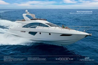 Nova Intermarine 65.

Beleza e espaço sem precedentes.

Dealers Oficiais
sP Marine - www.spmarine.com.br
angra dos reis, rJ: (24) 3361.2527 - Balneário camboriú, sc: (47) 3361.6139
curitiba, Pr: (41) 3233.3636 - Guarujá, sP: (13) 3305.1500 / 3305.1594
são Paulo, sP: (11) 3581.4646 - caraguatatuba, sP: (12) 3887.1786
salvador, Ba: (71) 3321.8653

interyachts - www.interyachts.com.br
angra dos reis, rJ: (24) 3377.4785 - curitiba, Pr: (41) 9973.5462
florianópolis, sc: (48) 3365.9570 - Guarujá, sP: (13) 3354.5861
são Paulo, sP: (11) 3071.2252 - rio de Janeiro, rJ: (21) 3282.5225

Nova LiNha iNtermariNe
www.intermarine.com.br

 