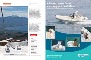 Turismo Cruzeiro

opções de aventura na
neve e na água.
Vale passar o dia na florida e
musical cidade de Frutillar, com os
seus famosos jardins. Se der sorte
de pegar uma época ensolarada,
a subida até o topo do Vulcão
Osorno também é indispensável,
seja para praticar esportes de
neve, seja apenas para apreciar a
fantástica vista na subida feita por
um teleférico. O visual formado
pelo terceiro maior lago da América
Latina de água doce, o Llanquihue,
por vales e pela cordilheira é
inesquecível.
Há também o passeio no
catamarã Cruce Andino, que faz a
rota do Lago de Todos os Santos ou
Esmeralda, pela Cordilheira
dos Andes com vista para os
vulcões Osorno e Pontiagudo,
até a Ilha de Peulla, divisa com
a Argentina e caminho para
Bariloche, um grande Parque
Nacional com hotel cinco estrelas e
cenário de tirar o fôlego. S

A beleza na sua forma
mais segura e confortável
Conheça o Etna 25’. Lançamento oficial no São Paulo Boat Show

SERVIçOS
Navimag
www.navimagcruceros.cl
Cruce Andino
www.cruceandino.com
CTS Turismo
www.chileantravelservices.com
onde fiCar
Hotel Cumbres Patagônicas
www.cumbrespatagonicas.cl
Hotel Cambaña del Lago
www.cabanasdellago.cl
Hotel Patagônico
www.hotelpatagonico.cl
Hotel Solace
www.solacehotel.cl
Hotel Natura Patagônia
www.hotelnatura.cl
Hotel Colonos del Sur
www.colonosdelsur.com.br

Subindo até o topo do vulcão Osorno, divertidas opções de aventura na neve

40

PERFILNÁUTICO

www.gampernautica.com.br
São Francisco do Sul | SC

 