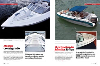 Capa pROa aBERTa SChaEfER YaChTS

Capa pROa aBERTa Way BRasIl

Projeto pensado para oferecer o máximo de conforto,
potência e navegabilidade para uma embarcação deste porte

Barco de estreia do estaleiro paranaense inspirou
toda a linha da marca Triton

Design
consagrado
Lançada em 2009 pelo estaleiro catarinense Schaefer
Yatchs, a Phanton 260 Open é uma lancha com todas
as características da versão cabinada, mas preparada
para o uso em locais mais quentes. Com a proa aberta,
pode ser utilizada em toda a sua extensão e acomoda
até oito pessoas. O barco segue o design moderno que
consagrou os modelos de 30 e 36 pés, tem excelente
navegabilidade e ótima qualidade construtiva.
www.schaeferyachts.com.br

64

PERFILNÁUTICO

A primeira da
família Triton
A Phanton 260 Open é um
barco leve e rápido, perfeito
para as águas brasileiras

Desde 1984 investindo em conforto, segurança e
potência, o estaleiro paranaense Way Brasil
tem uma lancha de passeio que há muito tempo faz
sucesso em águas brasileiras, a Triton 200 Open.
Foi o primeiro barco da linha Triton do estaleiro,
que deu origem a outros que seguiram suas
características de qualidade e desempenho.
www.waybrasil.com j

O projeto da Triton 200 foi
colocado em prática no ano
2000, marcando uma nova
fase da Way Brasil

PERFILNÁUTICO

65

 