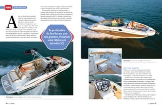 PERFIL

Sea Ray SpORT BOaTS

A

Sea Ray Brasil está investindo
cada vez mais no potencial do
mercado brasileiro para barcos
esportivos. A mais recente
novidade é a chegada dos sport
boats do estaleiro para 2012. Serão
nove diferentes modelos de três
linhas que vão de 17 a 30 pés. Até o momento a Sea
Ray estava presente no país com apenas uma linha da
sua variada gama de barcos, a Sundancer, com lanchas
entre 24 e 61 pés e cabine fechada. Agora a aposta é
no perfil mais esportivo, para day cruiser. As lanchas

devem estar navegando em águas brasileiras em abril,
e alguns modelos já estão sendo comercializados.
As pretensões da Sea Ray no país são grandes, a
começar pela instalação de uma fábrica do estaleiro em
Joinville, Santa Catarina, com previsão de conclusão no
segundo semestre de 2012. A intenção é produzir por
aqui alguns modelos da linha sport cruiser e continuar
importando barcos de todas as linhas da companhia.

as pretensões
da Sea Ray no país
são grandes, incluindo
uma fábrica em
Joinville (SC)

300 Sundeck, barco de convés largo e proa espaçosa

Sport boats chegando

260 Sundeck, mistura inteligente entre um barco esportivo e de luxo

76

PERFILNÁUTICO

Robert Cox coordena as operações da Sea Ray
na América Latina, direto dos Estados Unidos.
Ele comenta porque, por meio da parceria com
a YachtBrasil – representante da marca no Brasil
–, decidiu trazer os modelos sport boats ao país:
“Queremos mostrar ao mercado local a qualidade dos
barcos. Independente do tamanho, a Sea Ray é uma
marca que possui o mais alto percentual de fidelidade
do mundo – clientes Sea Ray compram outra Sea Ray.
Comercializando os modelos sport boats no Brasil,
estamos preparando o terreno para a futura venda de
barcos maiores da marca (sport cruisers, sport yachts e
yachts) nos anos seguintes.”
Três linhas dos modelos sport boats estão chegando
ao país: SP (Sport), SLX (Select Executive) e SD
(Sundeck). Todos os barcos são classificados como j

PERFILNÁUTICO

77

 