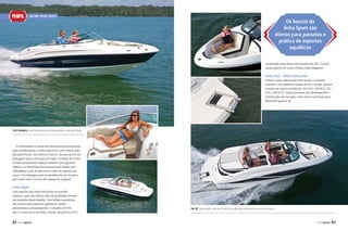 PERFIL

Sea Ray SpORT BOaTS

Os barcos da
linha Sport são
ótimos para passeios e
prática de esportes
aquáticos
Lauderdale Boat Show em outubro de 2011. Possui
várias opções de cores e linhas mais elegantes.

Linha SLX – Select Executive

Oferece mais sofisticação sem perder o espírito
esportivo. Os modelos variam de 20 a 30 pés. Quatro
estarão em mares brasileiros: 210 SLX, 230 SLX, 270
SLX e 300 SLX. Todos possuem alto desempenho e
sofisticação em navegar, com vários opcionais para
diferentes gostos. j

200 Sundeck, uma mescla entre uma bowrider e um deck boat

O acabamento é umas das principais preocupações
para fundamentar o estilo esportivo com sofisticação
das sport boats. Em todos os barcos, há uma porta nas
passagens para a proa que protege o cockpit do vento.
Os bancos possuem espaço embaixo para guardar
objetos, as almofadas dos assentos são fixadas por
dobradiças e não ficam soltas como na maioria dos
casos. Um destaque para os modelos de até 23 pés é
que virão com a carreta de transporte original.

Linha Sport

Para aqueles que estão iniciando no mundo
náutico e que não abrem mão da qualidade mesmo
em modelos mais simples. Tem linhas esportivas,
são ótimos para esportes aquáticos, ótima
performance e desempenho. O modelo SP 190
que é o mais novo da linha, recém-lançado no Fort

82

PERFILNÁUTICO

190 SP, para quem não abre mão da qualidade mesmo em barcos menores

PERFILNÁUTICO

83

 