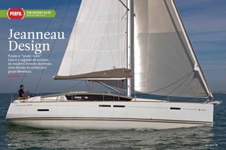 PERFIL

SUN OdySSey 44 dS
www.md-bally.com.br

Jeanneau
Design
Paixão e “savoir-faire”.
Este é o segredo de sucesso
do estaleiro francês Jeanneau,
uma divisão do centenário
grupo Beneteau.
Por Thaís Zago

94

PERFILNÁUTICO

PERFILNÁUTICO

95

 