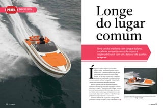 PERFIL

Longe
do lugar
comum

AgUz 37 OpeN

www.aguzmarine.com.br

Uma lancha brasileira com sangue italiano,
excelente aproveitamento de espaço e
opções de layout com um, dois ou três quartos
Por Angelo Sfair

Í

mpar é o melhor adjetivo para definir a
Aguz 37 Open. Até mesmo porque essa é a
número um, a primeira embarcação de série
construída pelo estaleiro brasileiro Aguz
Marine. Há 30 anos no mercado, a empresa
aposta na personalização e na parceria com
o famoso estúdio italiano Ferragni & Tolinni Yacht
Design para se firmar no mercado nacional.
Rogério Amodio, um dos sócios do estaleiro,
explicou a decisão por contratar um estúdio italiano
para fazer o desgin. “Queríamos sair do lugar-comum
e ter um barco realmente diferente, que oferecesse
ao cliente muito mais do que existia anteriormente
no mercado. Um projeto cuidadoso e idealizado por
profissionais especializados e experientes.”
A lancha cabinada de 37 pés tem como grandes
destaques o design arrojado, o fino acabamento e a j

110

PERFILNÁUTICO

O estaleiro Aguz Marine apresenta sua primeira embarcação
de série e aposta no design arrojado

PERFILNÁUTICO

111

 