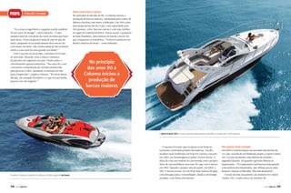 PERFIL

EsTalEIrO COlUNNa

“Eu cursava engenharia e naquela ocasião também
fiz um curso de design”, conta Eduardo. “Como
produto final de conclusão de curso eu tinha que fazer
uma moto. Como eu gostava mais de mar do que de
moto, perguntei se eu podia desenvolver um jet ski
com motor de moto. Não existia ainda jet ski no Brasil,
então a coisa toda foi uma grande novidade.”
Com o sucesso do protótipo, o produto foi levado
ao mercado, Eduardo criou a marca Colunna e
foi pioneiro do segmento no país. Desde então, o
envolvimento apenas aumentou. “Nos anos 90, com
o incentivo à importação de veículos promovida
pelo governo Collor, passamos a construir jet skis
para competição”, explica Colunna. “No início dessa
década, fui campeão brasileiro, e o que era um hobby
passou a ser um negócio.”

Uma coisa leva a outra

No princípio da década de 90, a Colunna iniciou a
produção de barcos maiores, estimulada pelo sonho de
fabricar lanchas com motor a hidrojato. Em 1995 criou
uma pequena lancha de 12 pés, com capacidade para
três pessoas, veloz, boa nas curvas e com uma turbina
no lugar do tradicional hélice. Nascia assim, o primeiro
jet boat brasileiro, uma mistura de lancha com jet ski
que conquistou os brasileiros. “Fomos os primeiros no
Brasil a fabricar jet boats”, conta Eduardo.

No princípio
dos anos 90 a
Colunna iniciou a
produção de
barcos maiores

A Sport Cruiser 435 é o mais recente lançamento e também o maior barco do estaleiro

Estaleiro Colunna é pioneiro no Brasil na fabricação de jet boats

118

PERFILNÁUTICO

O sucesso foi tanto que na época os jet boats se
tornaram o principal produto da empresa. Um dos
modelos mais lembrados até hoje foi o Senna, lançado
em 2003, em homenagem ao piloto Ayrton Senna. A
ideia de criar um modelo foi conversada com o próprio
ídolo de automobilismo nos anos 90, que veio a falecer
em 1994. Quando o projeto saiu do papel, em 2003, o
XR2-S Senna tornou-se o jet boat mais famoso do país,
com destaque para a versatilidade, aliada a um design
arrojado, com linhas futurísticas.

Um passo mais ousado

Em 2004 a Colunna lançou no mercado uma lancha de
32,5 pés, nascida de um brilhante projeto: a Sport Cruiser
325. Um dos momentos mais difíceis do estaleiro,
segundo Eduardo, foi quando o governo liberou as
importações. “Os empresários enfrentaram uma grande
concorrência dos importados, que tinham preços mais
baratos e marcas conhecidas. Mas não desistimos.”
O mais recente lançamento do estaleiro foi a Sport
Cruiser 435, o maior barco do estaleiro. j

PERFILNÁUTICO

119

 