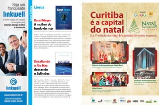 Canal Cultura

Livros
Karol Meyer
A mulher do
fundo do mar
Biografia oficial da mergulhadora Karol Meyer, a brasileira que
prendeu a respiração, mergulhou fundo, superou limites e se
tornou o um grande fenômeno desportivo do país ao conquistar
sete recordes mundiais. O livro, escrito pela jornalista Cláudia
Prosini, apresenta a história completa, recordes, momentos
especiais da vida de Karol “Peixe” com os seres marinhos. Além
disso, ainda dá noções mergulho, dicas de segurança e, para
ilustrar, belíssimas fotos.

Desafiando
o Rio Mar:
descendo
o Solimões
Em “Desafiando o Rio Mar - Descendo o Solimões”, o Coronel
Hiram Reis e Silva narra a concretização deste projeto, que
consistiu em descer o Rio Solimões/Amazonas de caiaque.
Na aventura ele reconhece seus afluentes, observando fauna,
flora, hidrografia, relevo e documentando as relações com os
povos locais. A alimentação do autor foi apenas daquilo que foi
pescado, plantado ou doado pelos moradores das proximidades.
A aventura durou quase dois meses na travessia dos mais de
1.700 quilômetros do Rio Solimões e seus afluentes. Um registro
dos aspectos fisiográficos, sociais e humanos da Amazônia. S

154

PERFILNÁUTICO

Fábrica de Brinquedos do Papai Noel
Auto de Natal da Família Horn na Praça Santos Andrade.

Fachada iluminada da ACP

Muito brilho e cores na sede da Associação
Comercial do Paraná.

Natal Móvel

Carreta itinerante com vários espetáculos em praças,
parques e na região metropolitana.

APOIO

PROMOÇÃO

 