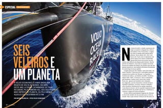 ESPECIAL

Volvo Ocean Race

Seis
veleiros e
um planeta
A Volvo Ocean Race é a mais badalada
regata de volta ao mundo. Em abril
deste ano, a cidade catarinense de Itajaí
receberá, pela primeira vez, seis dos veleiros
mais rápidos do planeta. Ou pelo menos
aqueles que resitirem até o fim
Por Antonio Alonso Jr. • Fotos Volvo Ocean Race

22   PERFILNÁUTICO
22 PERFILNÁUTICO

N

o início de abril, a cidade catarinense de
Itajaí vai assistir à chegada dos veleiros
da lendária Volvo Ocean Race, a regata
de volta ao mundo mais famosa deste
planeta. Nesta edição 2011-2012, seis
barcos de 70 pés com 11 tripulantes vão
passar quase nove meses competindo
apenas pela honra de levantar um dos
troféus mais difíceis em disputa pelo homem. Não há
prêmio em dinheiro, mas todas as equipes investem
dezenas de milhões de dólares em projetos que não são
apenas esportivos, mas também eficientes ferramentas
de marketing de alcance global.
A regata passa por dez cidades, entre elas Itajaí, em
Santa Catarina. O percurso de 37 mil milhas náuticas
começou em outubro em Alicante, na Espanha, e
termina em Galway, na Irlanda, em julho. Na última
edição 2008-2009, o Ericsson 4, barco comandado
pelo brasileiro Torben Grael, ficou com o título.
Neste ano, apenas um brasileiro está velejando,
Joca Signorini, um dos timoneiros a bordo do barco
espanhol Telefónica. Em terra, Horácio Carabelli é
outro brasileiro fundamental na equipe espanhola.
Como diretor técnico, ele foi o grande responsável pelo
desenvolvimento do projeto que levou o Telefónica a
começar a regata de forma arrasadora.
Os seis veleiros participantes largaram de Alicante
no dia 30 de outubro do ano passado para a volta ao
mundo. Mas a ação mesmo começou um dia antes, j

PERFILNÁUTICO 
PERFILNÁUTICO 

23  
23

 