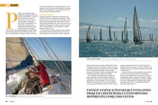 P
CAPA Veleiros

aixão. Essa é explicação para
milhares de navegantes deixarem
de lado a praticidade e o conforto
dos motores para navegar só
com a força do vento, como se
fazia há séculos. Esportistas,
aventureiros, celebridades, reis,
milionários e espíritos livres
pelo mundo não deixam dúvida:
veleiros são barcos movidos a
vento e paixão. Nas próximas páginas, a Perfil Náutico
apresenta um pouco desse mundo tão próximo e tão
pouco compreendido. Ao longo de muitos séculos, os

veleiros desempenharam o papel que hoje é de naves
espaciais, aviões, navios e até das lanchas. Esse tempo
passou, ficou a elegância e o charme de um estilo de
vida que seduziu até Albert Einstein.

Quem são eles?

Navegar sem poluir, sem limite de autonomia, sem
barulho ou cheiro de combustível queimando. Além
de um esporte, é um estilo de vida. Ou melhor, vários.
Sim, a vela também tem suas várias tribos. As duas
mais fáceis de reconhecer são a dos cruzeiristas e a dos
regatistas. Enquanto uns sonham em morar no barco
e dar a volta ao mundo, os outros querem “apenas”
ganhar a America’s Cup.
A Meca dos cruzeiristas no Brasil é Angra dos Reis,
mais especificamente a Marina Brachuy. É uma das
poucas marinas no Brasil onde os veleiros ainda são

Semana de Vela de Ilhabela é o ponto de encontro dos regatistas. Reúne 150 veleiros a cada edição

mais numerosos que as lanchas. Muitos deles moram
ou planejam morar em seus barcos. Viajar está sempre
nos planos, mesmo que seja apenas no circuito AngraParaty. Quando saem de Angra, vão para longe:
Fernando de Noronha, Caribe ou as milhares de ilhas
tropicais de águas azul-turquesa do Pacífico.
Já os regatistas se espalham por iate clubes de
todo o país onde exista um calendário regular de
competições. Mas no inverno todos se encontram
na Semana de Vela de Ilhabela, no Yacht Clube de
Ilhabela, litoral paulista. Os mais jovens costumam
correr regatas de monotipos, barcos esportivos e que

Barco-escola Mistralis. Expedições pelo Brasil ensinando qualidade de vida

46  PERFILNÁUTICO

exigem excelente forma física. Os mais experientes
disputam regatas de oceano, em barcos maiores e com
tripulação, no qual o trabalho em equipe vale mais que
o esforço físico.
Porém, as fronteiras não são rígidas e as duas tribos
se encontram em vários eventos. Os cruzeiristas
adoram usar a Regata Recife-Noronha como uma boa
desculpa para visitar Fernando de Noronha. “Mesmo
que muitos fiquem com preguiça no caminho e liguem
os motores, abandonando a competição para chegar
logo e aproveitar a ilha”, conta Ricardo Amatucci,
cruzeirista apaixonado. j

Paixão é a explicação para que navegantes
troquem a praticidade e o conforto dos
motores pela força dos ventos
PERFILNÁUTICO 

47 

 