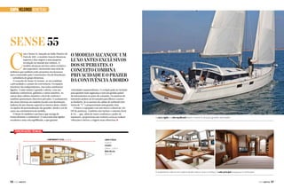 CAPA Veleiros BENETEAU

Sense 55

C

om o Sense 55, lançado no Salão Náutico de
Paris de 2011, o estaleiro francês Beneteau
superou e deu origem a uma pequena
revolução no mundo dos veleiros. O
modelo alcançou um luxo antes exclusivo
dos superiates, oferecendo uma série de
atributos que também estão presentes nos luxuosos
iates construídos pela Construction Navale Bourdeaux
— subsidiária do grupo Beneteau.
O conceito do Sense 55 resume-se em combinar
a privacidade e o prazer de convivência. Os espaços
interiores são independentes, mas todos sutilmente
ligados. A suíte máster é grande e aberta, com um
banheiro confortável, gabinete e vários armários. As
outras duas cabines mantêm o nível de conforto e
também apresentam chuveiros privados. O acabamento
das áreas internas em madeira lacada com iluminação
indireta dá um charme especial ao interior deste veleiro.
As opções de personalização são grandes, desde a cor do
casco aos estofamentos da mobília.
O Sense 55 também é um barco que navega de
forma eficiente e confortável. O casco tem uma rigidez
excelente e uma vela equilibrada, o que garante

O modelo alcançou um
luxo antes exclusivos
dos superiates. O
conceito combina
privacidade e o prazer
da convivência a bordo
velocidades surpreendentes. O cockpit pode ser fechado
para garantir mais segurança e tem um grande painel
de instrumentos no posto de comando. Os assentos do
timoneiro podem ser levantados para liberar o acesso
ao banheiro. Já os assentos da cabine de estibordo têm
forma de “U” e proporcionam uma grande vista.
O barco é equipado com um motor a diesel de 120
HP de potência. Também está incluso o sistema Dock
& Go — que, além de trazer confiança e poder de
manuseio, proporciona um conforto extra ao reduzir
vibrações e deixar a viagem mais silenciosa.j

O casco rígido e a vela equilibrada fazem o Sense 55 alcançar grandes velocidades

Especificações técnicas

Boca: 4,97 m

Comprimento total: 17,20 m

Linha d’água:
15,93 m
Calado:
1,84 m – 2,35 m
Área vélica:
152,5 m²

O acabamento interno em madeira lacada realça o luxo e a beleza. A suíte principal é espaçosa e confortável

56  PERFILNÁUTICO

PERFILNÁUTICO 

57 

 