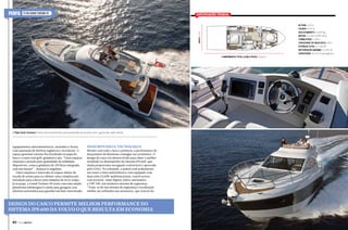 Flyer Grand Turismo 49

Especificações técnicas
Altura: 5,10 m
Calado: 0,70 m
Deslocamento: 12.500 kg
Motor: 2 x 435 CV (IPS 600)
Combustível: 1.300 L
Capacidade de água doce: 640 L
Potência total: 2 x 435 HP
Motorização máxima: 2 x 435 HP
Capacidade: de 14 a 16 passageiros

Boca 4,3 m

PERFIL

Comprimento total (com a popa): 15,60 m

A Flyer Gran Turismo é feita sob encomenda e personalizada de acordo com o gosto de cada cliente

equipamentos eletrodomésticos, utensílios e lixeira
com separação de detritos orgânicos e recicláveis. O
espaço gourmet externo fica localizado na popa do
barco e conta com grill, geladeira e pia. “Esses espaços
chamam a atenção pela quantidade de utilidades
disponíveis, como a geladeira de 270 litros integrada
com um freezer” , destaca Evangelista.
Outra surpresa é reservada no espaço abaixo da
escada de acesso para as cabines: uma completa préinstalação para colocar uma máquina de lavar roupa.
Já na popa, a Grand Turismo 49 conta com uma ampla
plataforma submergível e ainda uma garagem com
abertura automática para guardar um bote motorizado.

Desempenho e Tecnologia

Mesmo com todo o luxo e potência, a performance do
lançamento da Beneteau consegue ser econômica. O
design do casco foi desenvolvido para obter o melhor
resultado no desempenho do sistema IPS 600, que
ainda proporciona navegação confortável e aprovada
pela Volvo. No comando, o painel com acabamento
em couro e tinta antirreflexiva vem equipado com
duas telas E120W multifuncionais, touch screen,
com joystick, radar digital, piloto automático
e VHF AIS, um moderno sistema de segurança.
“Trata-se de um sistema de segurança e localização
similar aos utilizados nas aeronaves, que através do

Design do casco permite melhor performance do
sistema IPS 600 da Volvo o que resulta em economia
80  PERFILNÁUTICO

PERFILNÁUTICO 

81 

 