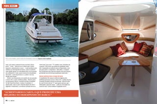 PERFIL

TRITON 295

Para o novo modelo, a parte traseira foi remodelada e teve seus espaços sociais ampliados

meia-nau muito confortável para um barco deste
porte”, conta. “Além do novo solário que é muito
espaçoso, aumentamos o casco — o que produziu uma
melhora no desempenho do barco, tanto no planeio
mais rápido quanto na velocidade final e na economia
de combustível. Toda a parte traseira foi remodelada,
deixando-o mais harmonioso e o solário com um
design mais bonito.”
Desde o seu lançamento em outubro do ano passado,
a Triton 295 é a mais vendida da linha. “Mesmo antes
do lançamento oficial, o estaleiro já tinha 14 pedidos.
No São Paulo Boat Show, vendeu 12 unidades. E,
desde então, mais 33 (até o final de janeiro de 2012).”
Segundo o empresário, a excelente aceitação da nova

Triton não é por acaso: “É o melhor custo-benefício da
categoria. Nela temos um padrão de qualidade muito
alto, comparado às melhores marcas importadas, com
um preço justo e competitivo. Além disso, o estaleiro
Way Brasil preza por uma boa relação com seus clientes,
permitindo um nível de personalização muito alto.”

Mais espaçosa e equipada

As ampliações dos espaços sociais são algumas das
melhorias presentes na nova Triton 295. A cabine de proa
acomoda até quatro pessoas no pernoite. Além da cama
de casal, há um sofá em “U” para quatro pessoas, que —
rebaixando a mesa de centro — pode ser convertido em
cama de casal. A proa também é equipada com j

“Aumentamos o casco, o que produziu uma
melhora no desempenho do barco.”
86  PERFILNÁUTICO

PERFILNÁUTICO 

87 

 