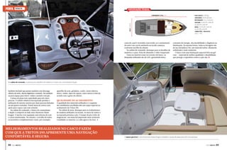 PERFIL

TRITON 295

Especificações técnicas
Comprimento total: 9 m

PESO (casco): 2.100 kg
Capacidade: 10/04 pessoas

Boca: 2,75 m

MOTORIZAÇÃO: 1 ou 2 motores
Gasolina: 1x 260 HP a 380 HP
2x 220 HP a 260 HP
Diesel: 1x 270 HP a 350 HP
2x 170 HP a 220 HP
COMBUSTÍVEL / ÁGUA DOCE:

235 L / 115 L

cama de casal é revestida com tecido, já o estofamento
do sofá é em corvin antimofo ou tecido camurça,
conforme escolha do cliente.
Na cabine de comando, destaque para os detalhes de
madeira e o para-brisa de alumínio e vidro temperado.
Tanto no interior como no exterior do barco, as
lâmpadas utilizadas são de LED, garantindo baixo

consumo de energia, alta durabilidade e elegância na
iluminação. Da mesma forma, todas as ferragens são
de aço inoxidável 316, um material nobre, altamente
sofisticado e mais resistente.
O barco tem uma laminação especial feita em gel
coat — material de melhor qualidade e durabilidade
que protege a superfície contra a ação das j

Na cabine de comando, o painel possui detalhes de madeira e o banco do comandante é duplo

banheiro fechado que possui sanitário com descarga
elétrica de série, ducha higiênica e armário. Há também
na proa espaço para micro-ondas e armário com pia.
A praça de popa tem capacidade para até cinco
pessoas. O solário rebatível incorporado permite a
utilização do mesmo assento por duas pessoas deitadas
ou até quatro sentadas. Possui mesa de centro com
apoio para copos e pia com armário.
Na cabine de comando, o banco do comandante
é duplo e comporta ao lado uma charmosa chaise
longue. A lancha vem equipada com sistema de som
e caixas marinizadas. No entanto, a escolha de todos
os acessórios complementares como, por exemplo,

aparelho de som, geladeira, cooler, forno elétrico,
micro-ondas, tipos de capota, entre outros é feita de
acordo com o gosto do cliente.

Qualidade no acabamento

A qualidade dos materiais utilizados e o requinte
dos mobiliários escolhidos dão um toque especial ao
acabamento da Triton 295.
Na cabine de proa, destaque para os acabamentos
de madeira utilizados na escada, na mesa de centro e
na bancada próxima à pia. O tampo da pia é feito de
magicstone, um material importado mais resistente
à umidade e à maresia, e a cuba agora é de inox. A

Melhoramentos realizados no casco fazem
com que a Triton 295 apresente uma navegação
confortável e segura
88  PERFILNÁUTICO

O espaço gourmet e uma charmosa chaise longue compõem a praça de popa para até cinco pessoas

PERFILNÁUTICO 

89 

 