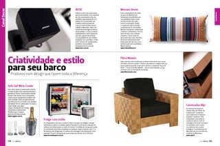 Para conhecedores de moda,
as peças da Missoni são
facilmente reconhecidas por
sua qualidade ímpar e pela
incrível mistura de cores,
tramas e estampas. Desde
a criação da marca na Itália
na década de 50, os modelos
Missoni transpiram sofisticação,
conforto e irreverência. Foi nos
anos 80 que o seu colorido
começou a fazer parte da
decoração das casas. Na linha
de barcos Intermarine você
pode optar por decorar a sua
embarcação com os produtos
Missoni Home.
www.missonihome.it

Criatividade e estilo
para seu barco

Produtos com design que fazem toda a diferença

Canal Decor

Missoni Home

A Bose é uma marca que preza
pela exclusividade. Seus sistemas
de som automotivos não são
vendidos separadamente e só
podem ser encontrados nos
modelos mais luxuosos de
marcas como Porshe, Ferrari,
Cadillac e Mercedes-Benz. Em
função da tecnologia exclusiva
desenvolvida, a marca constrói
equipamentos muito pequenos
que são capazes de produzir
uma qualidade de som inédita.
Equipada com som Bose, a Flyer
Gran Turismo 49, da Beneteau,
promete uma excelente
qualidade sonora a bordo.
www.bose.com.br

Canal Esporte
Canal Decor

BOSE

Fibra Móveis
Hoje cada vez mais se valorizam as áreas externas da casa, como
varandas, piscinas e jardins. Chaises, aparadores e cadeiras dão um
toque especial quando a intenção é renovar o ambiente. Peças de
fibras – como as da Fibra Móveis – são as mais indicadas, já que
resistem mais às intempéries do tempo.
www.fibramoveis.com

Gelo Gel Wine Cooler
Para servir vinho ou espumante a bordo,
o cooler de gel é uma capa que envolve a
garrafa por inteiro conservando a bebida
fria por mais tempo. Para acompanhar,
copos e taças inquebráveis também são
uma novidade. Feitos de policarbonato,
não oferecem risco a bordo, mas também
não deixam de ser sofisticados. Há taças e
copos longos para água,
uísque, champanhe ou cerveja
resistentes e inquebráveis.
Perfeitos para o espaço
gourmet de embarcações.
www.regatta.com.br

Lâminados Alpi

Fridge com estilo
Os refrigeradores da marca Isotherm aliam inovação tecnológica e design
sofisticado e prático. O modelo-padrão Standard Cruise 49 já é utilizado em
milhares de embarcações ao redor do mundo. A unidade do compressor pode
ser facilmente removida e instalada em qualquer espaço vertical a até 1,5 m
de distância do refrigerador. A moldura de montagem está disponível como
opcional. O Inox Cruise pode ser encontrado nas versões 42 ou 49 litros.
www.formulaimport.com.br

124  PERFILNÁUTICO

As lâminas da empresa
italiana Alpi são filetes de
madeira pré-composta
que enobrecem e realçam
qualquer ambiente. Elas
substituem com estilo as
madeiras nobres, com as
vantagens de serem versáteis
no tamanho, sem contar
sua beleza e seu caráter
ecológico. O acabamento da
Alpi pode ser encontrado nos
modelos da Beneteau.
www.alpi.it
PERFILNÁUTICO 

125 

 