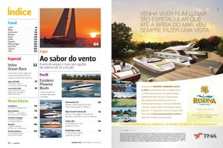 Índice
Canal
Leitor
News
Construtor
Náutico
Decor
Estilo
Esporte
Planeta Água
Gourmet
Cultura
Click

14
16
116
118
124
126
152
156
158
160
162

22 A arte de velejar e mais seis opções
de veleiros de 30 a 55 pés

Tudo sobre a maior regata de
volta ao mundo que faz sua
parada brasileira em Itajaí (SC)
Itajaí StopOver
Os detalhes sobre a
construção da Race Village
Costa Verde & Mar
Dicas de turismo sobre a
região que vai abrigar a
Volvo Ocean Race

Capa

Ao sabor do vento

Especial
Volvo
Ocean Race

44

34
38

M

Y

CM

Perfil
Estaleiro
Phoenix
Boats

MY

CY

CMY

K

O maior do país em
unidades fabricadas
e vendidas

Nesta Edição

C

100
Intermarine 65

68

Perfil Marina
Os 20 anos da Marlin Azul

110

Design e sofisticação da terceira
maior embarcação do estaleiro

Mundo Náutico
Volvo IPS — a revolução
dos sistemas de propulsão

112

Flyer Grand Turismo 49

76

Triton 295

84

92

Do luxo à tecnologia. A nova 49 da
Beneteau inspirada nos carros italianos

Expedição Galápagos
De stand up paddle
com Roberta Borsari

128

Mergulho
Gorgona e Malpelo,
as ilhas sul-colombianas

136

A novidade já é a mais
vendida da Triton

Residencial Marine
Um empreendimento
que une iate e golfe

150

Pirelli PZero 1100

12  PERFILNÁUTICO

O incrível bote inflável
cabinado da Pirelli

Imagem de capa: veleiro Jenneau 57. Divulgação

PERFILNÁUTICO 

13 

 