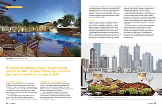 O Espaço Fitness dispõe de uma academia equipada
com equipamentos de última geração e um personal
trainer para auxiliar os treinos. O empreendimento
também oferece serviços de spa e clube, como
massagens, terapias e plano nutricional. Já o Espaço
Gourmet tem uma excelente infraestrutura e é ideal
para reunir família e amigos.

Camboriú Yacht & Golf
Turismo GALÁPAGOS

Golfe

Além dos esportes náuticos, o condomínio oferece
inúmeras opções de práticas esportivas — como
tênis, natação, caminhada e musculação —, mas o
grande destaque é o campo de golfe. Sendo assim,
o Residencial Camboriú Yacht & Golf torna-se um
dos poucos empreendimentos do Brasil que alia a
exclusividade do acesso náutico com um campo de
golfe, um dos esportes mais exclusivos do mundo. “Os
futuros moradores não querem apenas estar na praia,
mas também estar em um local repleto de estrutura,

contar com grandes diferenciais, como atracadouros,
campo de golfe, piscina e quadra de tênis dentro do
próprio empreendimento”, diz Ana Valéria.
O Campo de Golfe Comandante Gentil é um
Executive Course de seis buracos. Cada buraco possui
três tees de saída, ou seja, em três voltas é possível
jogar 18 buracos diferentes — exatamente como jogam
os profissionais. Os buracos alternam-se entre par três
e quatro, tanto de média como de longa distância. Os
greens têm áreas que variam entre 300 e 500 metros
quadrados.
O terreno em que o Campo de Golfe Comandande
Gentil está instalado é perfeito para a prática do
esporte. Nele há rios, matas e bunkers de areia,
além de uma privilegiada paisagem, o que dá ainda
mais prazer para cada partida. O campo contém
buracos bastante desafiadores para os golfistas mais
experientes, mas pode perfeitamente ser utilizado
por iniciantes. j

Piscina ampla garante diversão em família

O condomínio oferece o Espaço Esportivo com
quadras de tênis, o Espaço Fitness, spa, estrutura
para esportes aquáticos e campo de golfe
Esportes Náuticos

As águas catarinenses oferecem uma infinidade
de opções de práticas esportivas. Através do Rio
Camboriú — onde está localizado o empreendimento
— é possível ter acesso ao mar de Balneário Camboriú.
Esta região tem um grande potencial para a pesca
esportiva, que também pode ser praticada em toda a
costa catarinense.
O jet ski também é uma ótima pedida para se
divertir com toda a família. Também é possível
praticar esqui aquático, windsurfe, iatismo e caiaque.

148  PERFILNÁUTICO

Lazer para a família inteira

A estrutura do Condomínio Residencial Camboriú
Yacht & Golf também engloba um complexo que
proporciona vários tipos de atividades. Há como
praticar esportes, contemplar a natureza, espaços para
convívio e até mesmo para descanso.
Dentre os diversos complexos, há o Espaço
Esportivo Atlântico, que oferece quadra de tênis
com vestiários, piscinas externas e piscina coberta
(com água aquecida), salão de festas, salão de jogos,
churrasqueiras e saunas.

Próximo à Via Gastronômica, não faltam opções de requintados restaurantes

PERFILNÁUTICO 

149 

 