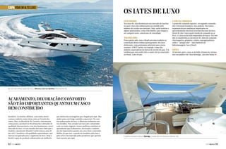 CAPA VIDA EM ALTO LUXO

Os iates de luxo
Offshore

Nos anos 80, elas dominavam um mercado de lanchas
no qual o luxo das embarcações era medido pelo
número de cavalos nos motores. Hoje, estão restritas a
alguns apaixonados, como Eike Batista, que chegou a
ser campeão norte-americano de velocidade.

Trawlers

Pouca gente sabe, mas o Brasil tem uma tradição na
construção dessas embarcações grandes, de casco
deslocante, com autonomia suficiente para cruzar
oceanos. A MCP Yachts, no Guarujá, é uma das
maiores exportadoras de barcos de recreio do país. É lá
também que está sendo feito o maior iate já construído
no Brasil, com 145 pés.

Com flybridge

A ponte de comando superior, ou segundo comando,
não é invenção brasileira, mas poderia. Nós fomos
responsáveis por mudanças importantes no
aproveitamento das áreas externas dos iates de luxo.
Nosso fly não é uma opção tímida de comando ao ar
livre, é a área social mais importante do barco. Por isso
não se surpreenda ao encontrar ali, além do comando,
churrasqueira, geladeira, solário, espreguiçadeiras,
sofás e – porque não? – uma banheira de
hidromassagem. Isso é Brasil.

Open

As lanchas open, como as da linha Atlantis da Azimut,
têm um público fiel. Sem flybridge, elas têm linhas j

No caso das embarcações de luxo, a diferença está nos detalhes (Intermarine 75)

Acabamento, decoração e conforto
são tão importantes quanto um casco
bem construído
brasileiro. As lanchas offshore, com muito motor
e pouco conforto eram vistas como as Ferraris dos
mares. Mas, na década de 90, Ferretti e Intermarine
começaram a produzir no Brasil lanchas cabinadas de
qualidade internacional e com isso dominaram o novo
mercado de luxo. Foi em meados dos anos 2000 que o
estaleiro catarinense Schaefer Yachts lançou uma 50
pés 100% brasileira e de qualidade supreendente, que
marcou sua guinada para o segmento de luxo. Hoje o
Brasil é capaz de produzir embarcações até melhores

52  PERFILNÁUTICO

que muitas das estrangeiras que chegam por aqui. Mas
ainda temos um longo caminho a percorrer. No caso
das embarcações de luxo, a diferença realmente está
nos detalhes. Para atender um mercado consumidor
cada vez mais exigente, nossos melhores estaleiros já
aprenderam que acabamento, decoração e conforto
são tão importantes quanto um casco bem construído.
Melhor do que isso, a paixão do brasileiro pelo mar e
pelo sol já é incorporada pelos projetistas que querem
fazer sucesso por aqui.

O público brasileiro adora o flybridge, o andar de cima do barco (Azimut 78)

PERFILNÁUTICO 

53 

 