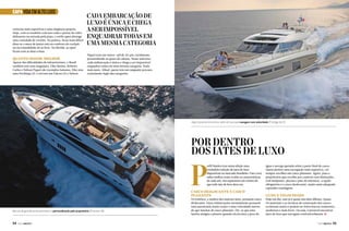 CAPA VIDA EM ALTO LUXO
externas mais esportivas e uma elegância própria.
Hoje, com os modelos com teto solar e portas de vidro
delizantes na entrada pela popa, o estilo open abrange
uma variedade de versões. Na prática, ficou mais difícil
dizer se a mesa de jantar está no conforto do cockpit
ou na comodidade do ar livre. Na dúvida, as open
ficam com as duas coisas.

Quanto maior, melhor

Apesar das dificuldades de infraestrutura, o Brasil
também tem seus megaiates. Eike Batista, Roberto
Carlos e Nelson Piquet são exemplos famosos. Eike tem
uma Pershing 115, o rei tem um Falcon 115 e Nelson

Cada embarcação de
luxo é única e chega
a ser impossível
enquadrar todas em
uma mesma categoria
Piquet tem um motor-sail de 211 pés, totalmente
personalizado ao gosto do cliente. Nesse universo,
cada embarcação é única e chega a ser impossível
enquadrar todas em uma mesma categoria. Nada
mais justo. Afinal, quem tem um megaiate procura
exatamente fugir das categorias.

Hoje é possível encontrar iates de luxo que navegam com velocidade (Prestige 60 S)

Por dentro
dos iates de luxo

P

erfil Náutico traz nesta edição uma
verdadeira seleção de iates de luxo
disponíveis no mercado brasileiro. Para você
saber melhor como avaliar as características
de cada um, nós separamos um roteiro do
que todo iate de luxo deve ter.

Casco deslocante X casco
planante

Barcos de grande porte permitem a personalização pelo proprietário (Princess 78)

54  PERFILNÁUTICO

Os trawlers, e muitos dos maiores iates, possuem casco
deslocante. Estas embarcações normalmente possuem
uma autonomia muito maior e uma velocidade menor
do que lanchas de casco planante. Diz-se que uma
lancha atingiu o planeio quando ela levanta a proa da

água e navega apoiada sobre a parte final do casco.
Quem prefere uma navegação mais esportiva, vai
sempre escolher um casco planante. Agora, para o
proprietário que escolhe por conforto sem limitações,
com heliponto, piscina e piso de mármore, a opção
obrigatória é o casco deslocante, muito mais adequado
a grandes tonelagens.

Luxo X velocidade

Hoje em dia, este já é quase um falso dilema. Quase.
Os materiais e as técnicas de construção dos cascos
evoluíram muito e podem ser feitos barcos resistentes,
modernos e mais leves. Ou seja, é possível encontrar
iates de luxo que navegam confortavelmente j
PERFILNÁUTICO 

55 

 