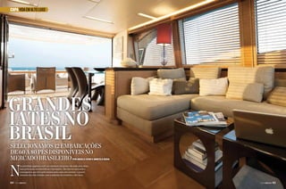 CAPA VIDA EM ALTO LUXO

Grandes
iates no
Brasil

Selecionamos 12 embarcações
de 60 a 80 pés disponíveis no
mercado brasileiro

N

Por Angelo Sfair e Marcelo Buda

as próximas páginas você vai conhecer um pouco de cada uma delas,
suas principais características e inovações. São barcos nacionais e
estrangeiros que têm pelo menos uma coisa em comum: o prazer
extremo da vida a bordo com o máximo de conforto e alto luxo.

64  PERFILNÁUTICO

PERFILNÁUTICO 

65 

 