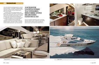CAPA VIDA EM ALTO LUXO SCHAEFER 620
com a mais moderna tecnologia garantem o controle
total da navegação. No flybridge, o design privilegia
ainda mais o espaço trazendo o máximo de conforto e
ergonomia tanto para a área de comando quanto
para a área de solário.
A Schaefer 620 leva até 16 pessoas durante o dia
(mais um marinheiro e um auxiliar) e seis para pernoite.
São três suítes, uma máster à meia-nau com escritório,
uma vip e uma com duas camas de solteiro. O interior
da lancha conta com sistema de sete aparelhos de
ar-condicionado, quatro TVs de LED, uma delas com
tecnologia 3D e sistema de som com home theater.
A opção de design de interior assinada pela
Pininfarina, um dos mais conceituados estúdios de
design do mundo, é de encher os olhos. O resultado
é um iate ainda mais luxuoso e com visual futurista,

A SCHAEFER
Yachts entrou
na categoria
dos fabricantes
de grandes
iates de luxo
que une a experiência adquirida por duas conceitudas
empresas: Schaefer Yachts e Pininfarina, que reuniram
ideias inovadoras, design arrojado e tecnologia de
ponta em uma versão exclusiva da Schaefer 620. j

O interior da lancha conta com sistema de sete aparelhos de ar-condicionado

72  PERFILNÁUTICO

Opção de design interior assinada pelo estúdio Pininfarina

PERFILNÁUTICO 

73 

 