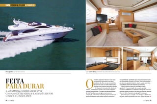 CAPA VIDA EM ALTO LUXO ALTAMAR 66

Uma argentina que não veio a turismo

Feita
para durar

A Altamar 66 combina robustez
com ambientes amplos e agradáveis por
longos e longos anos
74  PERFILNÁUTICO

Salão repleto de luz proveniente das janelas laterais e do para-brisa

O

estaleiro argentino Altamar é mais uma
novidade que desembarca em águas
brasileiras, de olho em um novo público
que procura cada vez mais embarcações
luxuosas com conforto para toda a família.
A Altamar 66 tem um estilo clássico e
robusto, construído de acordo com as mais exigentes
normas internacionais. O projeto saiu das pranchetas
de Gino Gandino para um rigoroso processo de
construção, com formas exteriores proporcionais e um
perfil aerodinâmico que resulta na mais confortável

navegabilidade, qualidades que conquistaram mercados
da comunidade europeia e de Dubai. Para os brasileiros, é
um iate com grandes atrativos, muito espaço ao ar livre,
comodidade interna de finíssimo acabamento.
Pilotar a lancha a partir do flybridge é muito
agradável. O assento duplo de comando permite
excelente visibilidade. O ambiente é integrado com uma
área que dispõe de solário, sofá para seis pessoas, mesa de
fibra de vidro e bancada com pia, grill e icemaker.
Descendo para o cockpit, a escada leva à plataforma
de popa, ambas revestidas com teca. A área da popa j
PERFILNÁUTICO 

75 

 