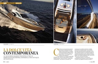 CAPA VIDA EM ALTO LUXO SESSA C 68

Casco dourado e visual agressivo

La dolce vita
contemporânea

A C 68 da Sessa Marine tem estilo único e
personalidade própria. Moderna, com um toque
de nostalgia
82  PERFILNÁUTICO

Conforto total nas áreas externas

C

apricho. Essa seria uma boa expressão
para definir as embarcações da Sessa
Marine em uma só palavra. O estaleiro
italiano recentemente chegou ao Brasil
e já comemora sucesso de vendas. Sua
maior estrela, a C 68, é inspirada em
clássicos carros esportivos.
	
O casco dourado da C 68 chama a atenção logo
à primeira vista. Parece ter sido esculpido e o efeito é
bastante atraente. A partir do interior, a embarcação
é deslumbrante. Todo espaço foi concebido com

a proposta de um ambiente doméstico e familiar,
sem sacrificar a sensação náutica. Uma atmosfera
inovadora com janelas laterais do salão que vão até o
chão. Olhando sua lateral, dá a impressão de que elas
continuam descendo até o casco, já que as janelas do
camarote do proprietário estão exatamente na mesma
direção. Para iluminar totalmente o salão, uma área de
vidro no teto e um teto solar retrátil.
No pavimento inferior a C 68 conta com
acomodações para seis pessoas. Na proa, localiza-se
o camarote vip, seguido de uma suíte com duas j
PERFILNÁUTICO 

83 

 