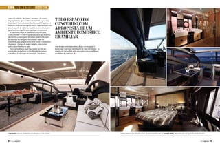 CAPA VIDA EM ALTO LUXO SESSA C 68
camas de solteiro. No centro, encontra-se a suíte
do proprietário, que também ilustra bem a proposta
deste iate. A luz é elemento fundamental. O quarto e o
banheiro estão em um espaço único, separados por uma
grande parede de vidro, um ambiente extremamente
agradável, um orgulho para qualquer proprietário.
A harmonia entre os ambientes convida para
a vida a bordo. A C 68 foi projetada para que se possa
aproveitar a maior parte do tempo possível ao lado
da família e dos amigos. No exterior, tudo foi
concebido para proporcionar bem-estar e momentos
relaxantes. A praça de popa é ampla, com acesso
prático para banhos de mar.
As características mais marcantes da C68 são
as soluções inovadoras, a distribuição de espaço,
a escolha e a utilização de materiais. Um barco

A harmonia entre os ambientes convida para a vida a bordo

84  PERFILNÁUTICO

Todo espaço foi
concebido com
a proposta de um
ambiente doméstico
e familiar
com design contemporâneo, desde a concepção à
decoração, com uma abordagem de vida em família. As
viagens de vários dias pelo mar serão com as melhores
condições de conforto. j

Janelas laterais que vão até o chão. Quarto e banheiro em um espaço único, separados por uma grande parede de vidro

PERFILNÁUTICO 

85 

 