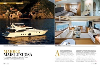 CAPA VIDA EM ALTO LUXO FERRETTI 700

Linhas simples, agressivas e grandes janelas

Maior e
mais luxuosa
A Ferretti 700 é uma das grandes
apostas da Ferretti em 2012
86  PERFILNÁUTICO

Espaço e conforto em um design contemporâneo

A

s lanchas com mais de 60 pés da
Ferretti prometem ser a sensação
do verão desse ano. A aposta nesse
segmento se deve muito ao sucesso
do modelo 530 no ano passado. A partir
daí o grupo identificou no brasileiro a
tendência de trocar sua embarcação por uma maior,
mais espaçosa e com muito mais luxo.
Enquadrando-se neste modelo, a Ferretti 700 tem
como características mais vibrantes seu espaço e
seu conforto, distribuídos em um barco com design

contemporâneo. Comparando com seu antecessor – o
modelo 680 –, nota-se uma evolução bastante grande,
sobretudo no design. Do lado de fora se vê um barco
com linhas mais simples e agressivas, combinadas com
grandes janelas. Na popa, o banco traseiro dobrável
cria mais uma área de lazer, onde se pode aproveitar o
sol e ainda permanecer em contato com o mar.
Já nas áreas internas, percebe-se uma atenção
especial aos detalhes das cabines. No total, são quatro:
duas cabines para hóspedes, uma cabine vip – que conta
com banheiro próprio – e a suíte máster, que possui um j
PERFILNÁUTICO 

87 

 