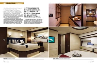 CAPA VIDA EM ALTO LUXO INTERMARINE 75
vidro que permite iluminação natural. Uma porta na
lateral do salão dá acesso ao passadiço.
No deque inferior, quatro suítes espaçosas e
arejadas. A suíte máster à meia-nau possui cama
queen size e closet. A suíte vip fica na proa, também
com cama queen size. As outras duas suítes de
hóspedes possuem duas camas de solteiro cada. A área
da tripulação recebeu atenção especial. Acessada pela
popa, tem duas cabines para quatro marinheiros, com
sofá, mesa, cozinha, lavanderia e banheiro.
Nos ambientes externos, a Intermarine 75 é um
convite para momentos especiais. A plataforma de popa
é enorme, com 2,10 metros de comprimento, equipada
com lift hidráulico para bote ou jet ski, tem espaço de
sobra para pia e churrasqueira. Na praça de popa, sofá,
mesa, icemaker, cooler e, na proa, um bom solário.

Suíte máster à meia-nau com closet

96  PERFILNÁUTICO

A Intermarine 75
é um dos modelos
que confirmam
o estaleiro entre
os gigantes do
mercado nacional
O flybridge é um lugar especial, com o barco em
movimento ou não. O posto de comando tem duas
poltronas ao lado de um amplo solário. Atrás, um
sofá em U com mesa e outro solário, num ambiente
integrado com pia, geladeira e churrasqueira. j

Closet e banheiro da suíte máster e detalhe da suíte vip

PERFILNÁUTICO 

97 

 