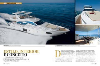 CAPA VIDA EM ALTO LUXO AZIMUT 78

Linhas sinuosas tornam o barco extremamente bonito

Estilo, interior
e conceito
A Azimut 78 reune todas as
características exigidas para um
grande iate de luxo
102  PERFILNÁUTICO

Amplo solário da proa. Na praça de popa, espaço para mesa com oito cadeiras

D

iversas áreas de convívio externas,
conforto e privacidade em ambientes
internos são exemplos do equilíbrio
perfeito do projeto da Azimut 78.
Muita iluminação natural e uma
decoração bem planejada completam
o requinte envolto em linhas
sinuosas, que tornam o barco extremamente bonito.
Começando por cima, o flybridge possui três
áreas de convívio interligadas, mas separadas e
independentes. A primeira, em direção à popa,

estende-se em um solário com direito a banheira
de hidromassagem; a segunda, no centro, consiste
em uma mesa de jantar para oito pessoas e um bar,
protegidos por um teto rígido; e a terceira é o posto
de comando, muito bem equipado, com assento para
duas pessoas, ao lado de uma outra área de bronzear.
Soluções inteligentes podem ser vistas também no
andar de baixo, logo na “porta de entrada” da Azimut
78. Uma plataforma de elevação – que pode suportar
até 500 kg, é um verdadeiro convite para o prazer:
leva até um sofá em forma de C, uma mesa para oito j
PERFILNÁUTICO 

103 

 