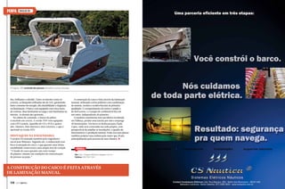 PERFIL

SINGULAR 280

A Singular 280 acomoda dez pessoas sentadas na praça de popa

liso, brilhante e colorido. Tanto no interior como no
exterior, as lâmpadas utilizadas são de LED, garantindo
baixo consumo de energia, alta durabilidade e elegância
na iluminação. O barco vem equipado com cinco luzes
de cortesia, duas luminárias na targa e sete luminárias no
interior. As demais são opcionais.
Na cabine de comando, o banco do piloto
é estofado em corvin. A versão TOP vem equipada
com GPS Garmin, aparelho de CD e DVD e quatro
alto-falantes, dois internos e dois externos, o que é
opcional na versão STD.

Destaques na engenharia

O projeto foi assinado também pelo engenheiro
naval Jean Shinzato. Segundo ele, a embarcação tem
boca avantajada do casco, o que garante uma ótima
estabilidade transversal e uma ampla área de cockpit.
“O fundo do casco garante um curto tempo
de planeio, mesmo em condições de concentração
de pessoas na popa.”

A construção do casco é feita através da laminação
manual, utilizando resina poliéster com combinação
de mantas, tecidos e tecidos biaxiais de primeira
qualidade. O compartimento do motor é amplo e
de fácil acesso, e o tanque de combustível fica em
um outro, independente do primeiro.
O estaleiro catarinense tem sua fábrica localizada
em Palhoça, produz uma lancha por mês e emprega
20 funcionários. Em breve se deslocará para Paulo
Lopes, onde será construída sua sede própria, com
perspectivas de ampliar as instalações, o quadro de
funcionários e a produção mensal. Estão nos seus planos
também projetar uma embarcação maior que 28 pés,
principalmente pela procura de seus clientes. S

SERVIÇO
Site: http://singular280boats.blogspot.com.br
Telefone: (48) 3341 3343

A construção do casco é feita através
de laminação manual
128  PERFILNÁUTICO

Contact Condutores Elétricos Ltda. Rua Biguaçu, 685 - Bairro dos Municípios - 88337-450
PERFILNÁUTICO  129 
Balneário Camboriú, Santa Catarina. (47) 3366 3835 - www.csnautica.com.br

 